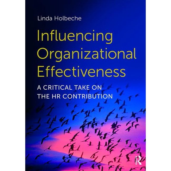 Influencing Organizational Effectiveness: A Critical Take on the HR Contribution, (Paperback)