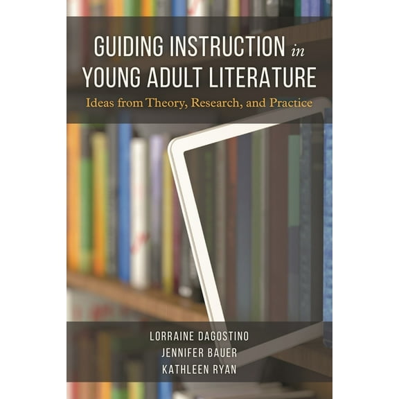Guiding Instruction in Young Adult Literature: Ideas from Theory, Research, and Practice, (Paperback)
