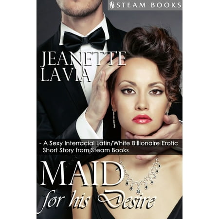 Maid For His Desire - A Sexy Billionaire Short Story from Steam Books -