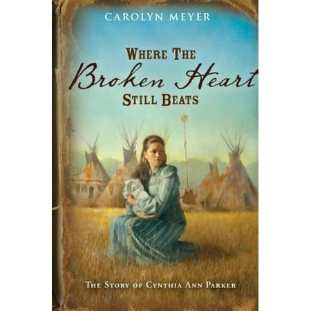Where the Broken Heart Still Beats : The Story of Cynthia Ann (Best Of Ann Landers)