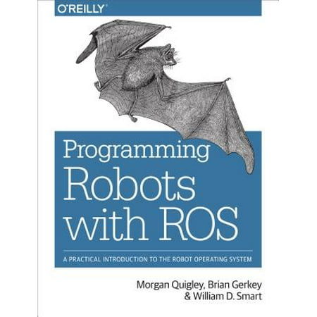 Programming Robots with Ros : A Practical Introduction to the Robot Operating