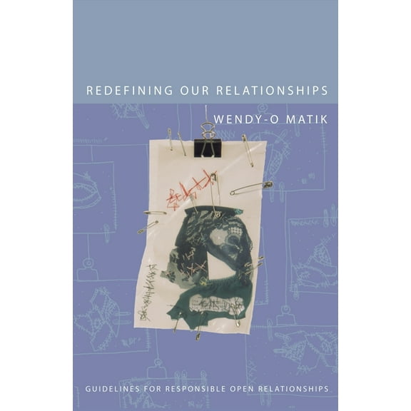 Redefining Our Relationships: Guidelines for Responsible Open Relationships, (Paperback)