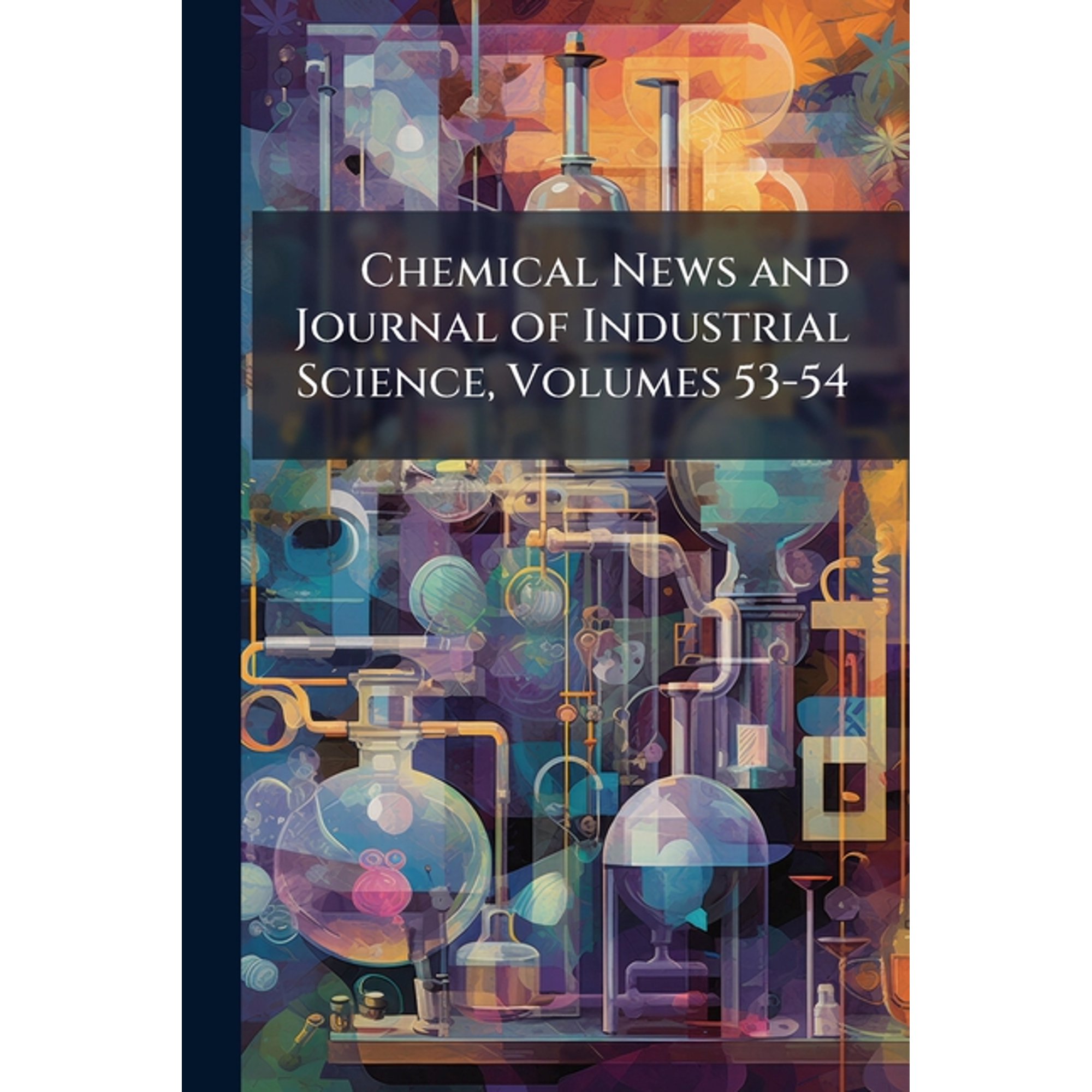 Chemical News and Journal of Industrial Science Volumes 53-54 (Paperback)