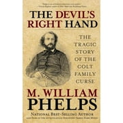 Pre-Owned Devil's Right Hand: The Tragic Story of the Colt Family Curse (Paperback 9780762788460) by M William Phelps