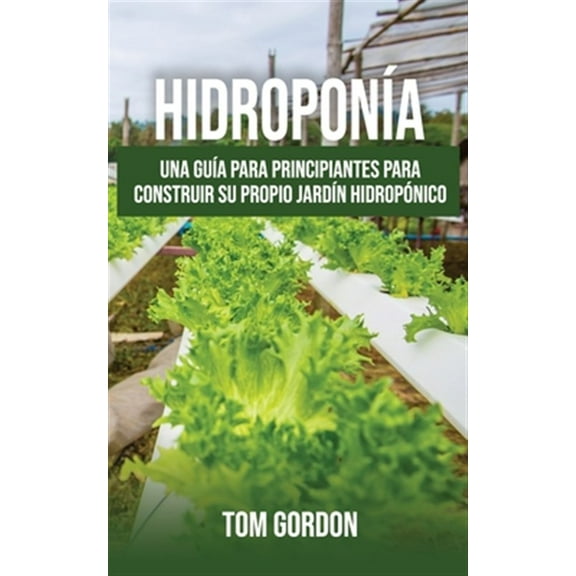 Pre-Owned Hidroponía: Una guía para principiantes para construir su propio jardín hidropónico (Paperback) 1951345371 9781951345372