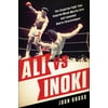 Ali vs. Inoki : The Forgotten Fight That Inspired Mixed Martial Arts and Launched Sports Entertainment, Used [Paperback]