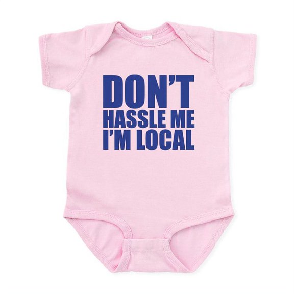 CafePress - Dont Hassle Me I'm Local Infant Bodysuit - Baby Light Bodysuit, Size Newborn - 24 Months