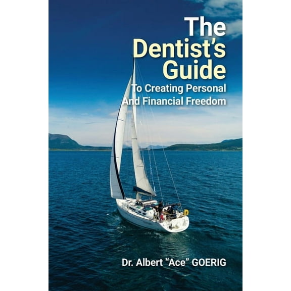 The Dentist's Guide to Creating Personal and Financial Freedom: 2025 Edition Fully Revised and Updated, (Paperback)
