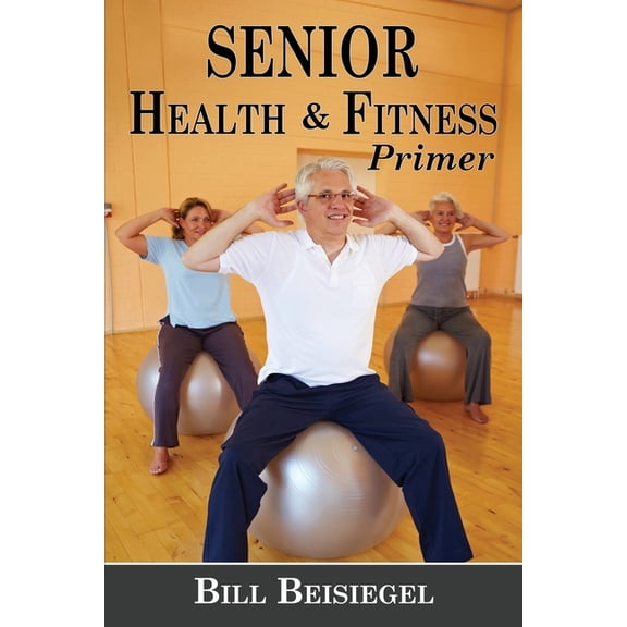 Senior Health & Fitness Primer, (Paperback)