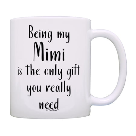 ThisWear Gifts for Mimi Gifts for Grandma Being My Mimi Is The Only Gift You Really Need 11oz Ceramic Coffee Mug Mimi