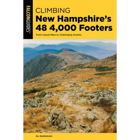 Climbing New Hampshire's 48 4,000 Footers : From Casual Hikes to Challenging (Best Nh 4000 Footers In Winter)