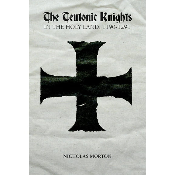 The Teutonic Knights in the Holy Land, 1190-1291, (Paperback)