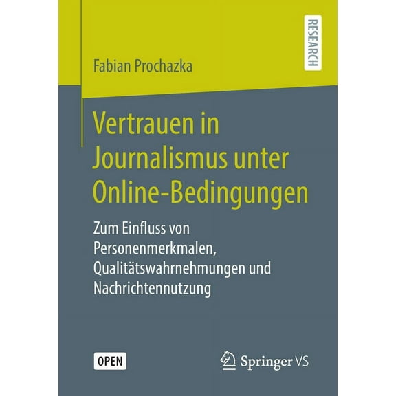 Vertrauen in Journalismus Unter Online-Bedingungen: Zum Einfluss Von Personenmerkmalen, QualitÃ¤tswahrnehmungen Und Nachr, (Paperback)
