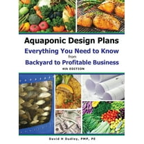 Aquaponic Design Plans Everything You Needs to Know: from BACKYARD to PROFITABLE BUSINESS, (Hardcover)