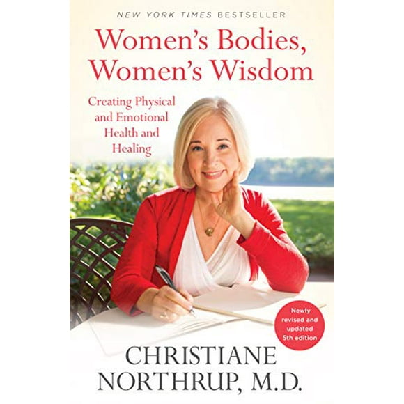 Women's Bodies, Women's Wisdom: Creating Physical and Emotional Health and Healing (Newly Updated and Revised 5th Edition)