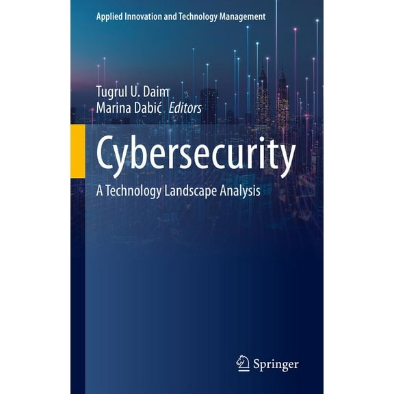 Applied Innovation and Technology Manage Cybersecurity: A Technology Landscape Analysis, (Hardcover)