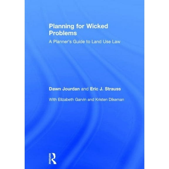 Planning for Wicked Problems: A Planner's Guide to Land Use Law (Hardcover)