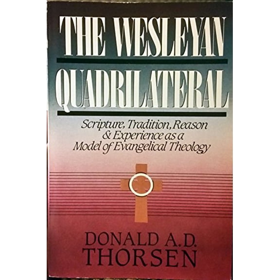 Pre-Owned The Wesleyan Quadrilateral: Scripture, Tradition, Reason & Experience as a Model of Evangelical Theology, Used [Paperback]