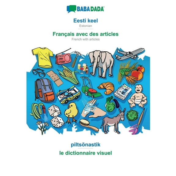 Eesti keel - Français avec des articles, piltsõnastik: BABADADA Estonian - French with articles, visual dictionary, (Paperback)