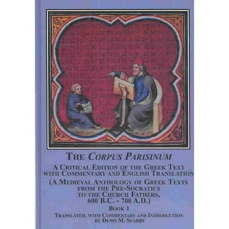 The Corpus Parisinum A Critical Edition Of The Greek Text With Commentary And English Translation A Medieval Anthology Of Greek Texts From The - 