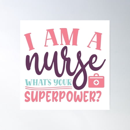 I Am A Nurse What'S Your Superpower Poster Wall Art, Modern Wall Decor, 16x16 UNFRAMED