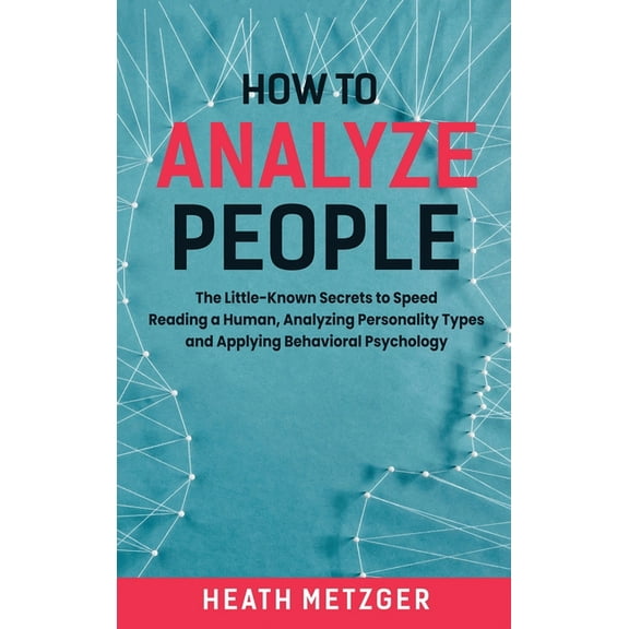 How to Analyze People: The Little-Known Secrets to Speed Reading a Human, Analyzing Personality Types and Applying Behav, (Hardcover)