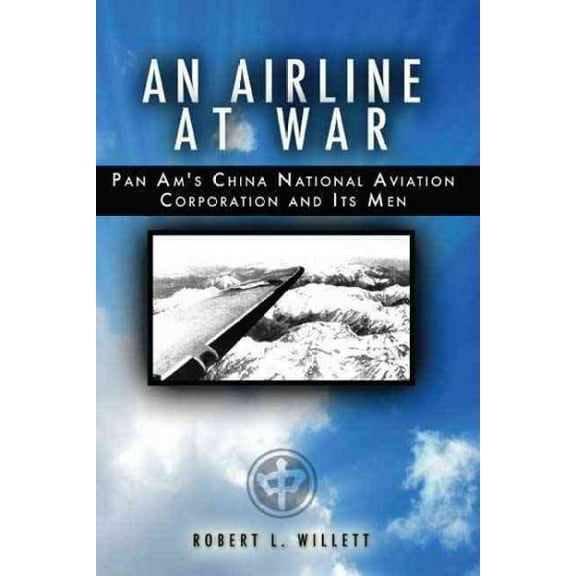 An Airline at War: The Story of China National Aviation Corporation and Its Men (Paperback) by Robert L Willett