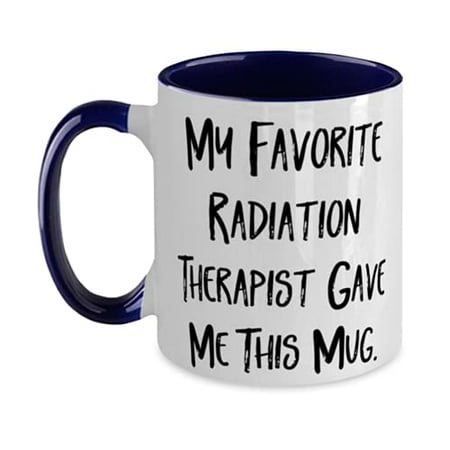 

My Favorite Radiation Therapist Gave Me This Mug. Two Tone 11oz Mug Radiation therapist Cup Useful For Radiation therapist