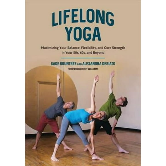 Lifelong Yoga : Maximizing Your Balance, Flexibility, and Core Strength in Your 50s, 60s, and Beyond (Paperback)