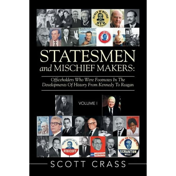 Statesmen and Mischief Makers : Officeholders Who Were Footnotes in the Developments of History from Kennedy to Reagan (Paperback)