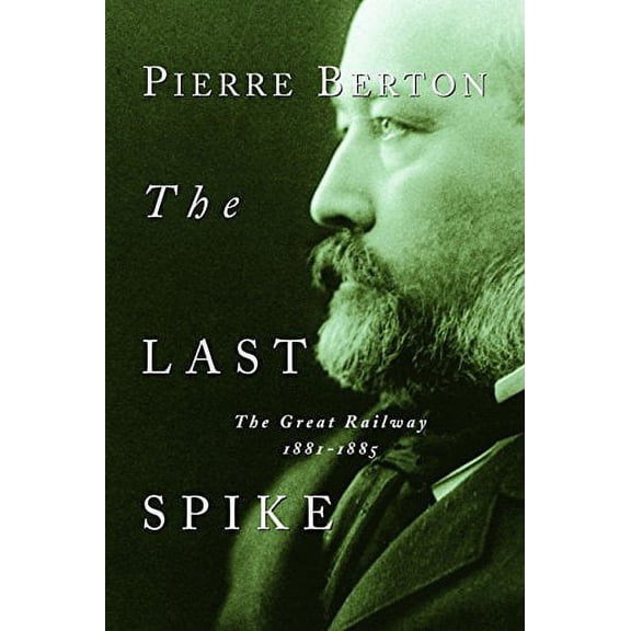 Pre-Owned The Last Spike: The Great Railway, 1881-1885 (Paperback) 0385658419 9780385658416