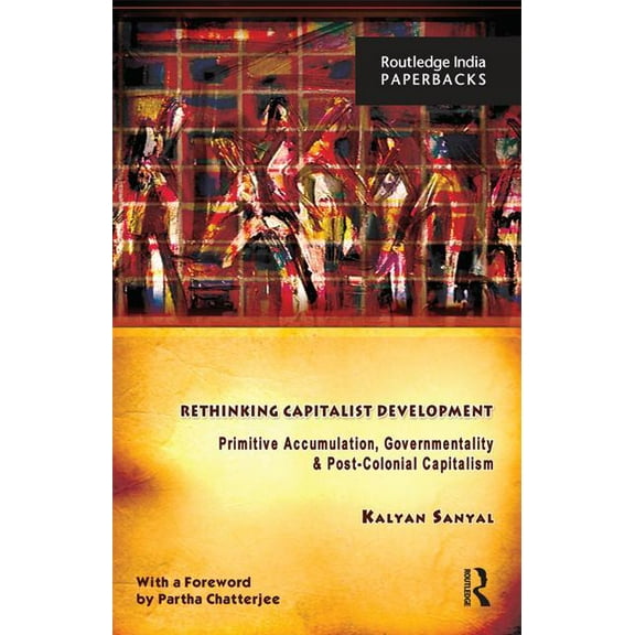 Rethinking Capitalist Development: Primitive Accumulation, Governmentality and Post-Colonial Capitalism, (Paperback)