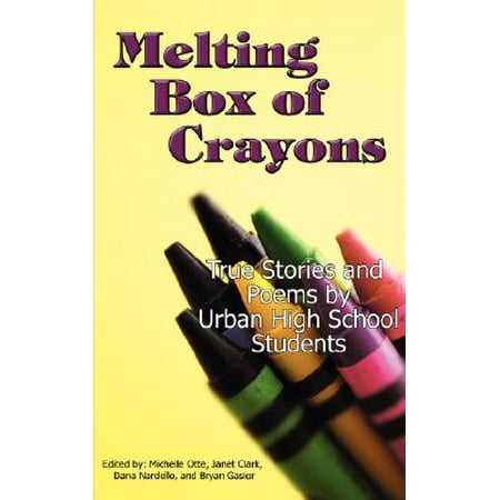 Melting Box of Crayons : True Stories and Poems by Urban High School