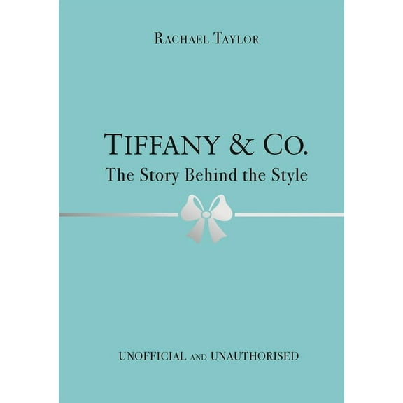 The Story Behind the Style Tiffany & Co.: The Story Behind the Style, (Hardcover)