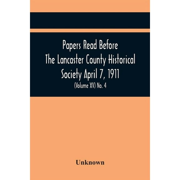 Papers Read Before The Lancaster County Historical Society April 7, 1911; History Herself, As Seen In Her Own Workshop; , (Paperback)