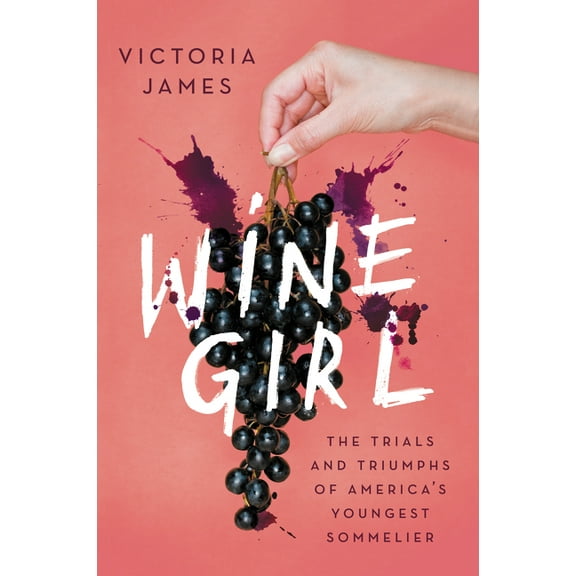 Wine Girl: The Trials and Triumphs of America's Youngest Sommelier, (Paperback)
