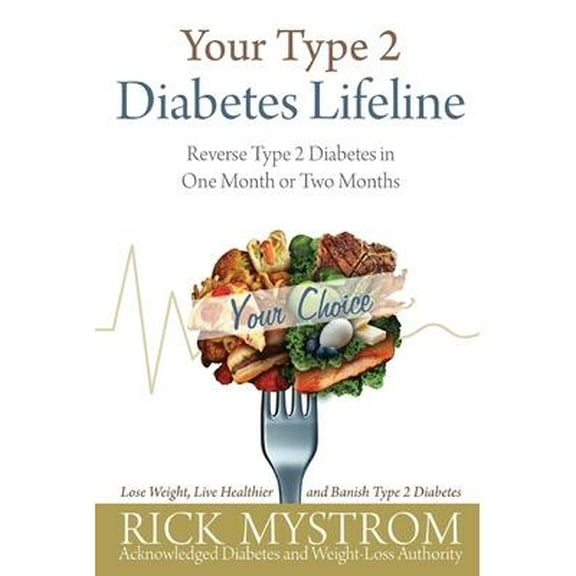 Your Type 2 Diabetes Lifeline : Reverse Type 2 Diabetes in One Month or Two Months