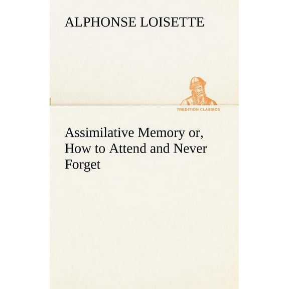 Assimilative Memory Or, How to Attend and Never Forget (Paperback)