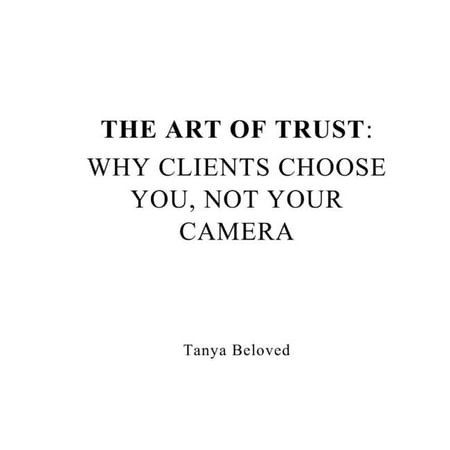 The Art of Trust: Why Clients Choose You Not Your Camera (Hardcover)