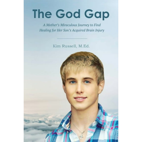 The God Gap: A Mother's Miraculous Journey to Find Healing for Her Son's Acquired Brain Injury, (Paperback)