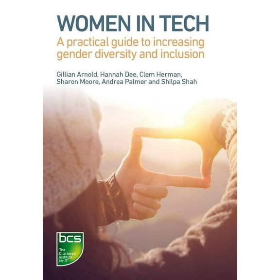 Women in Tech: A practical guide to increasing gender diversity and inclusion, (Paperback)
