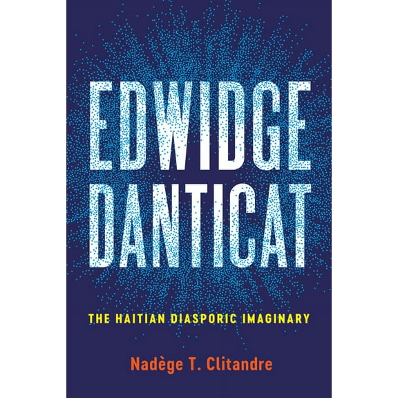 New World Studies Edwidge Danticat: The Haitian Diasporic Imaginary, (Hardcover)