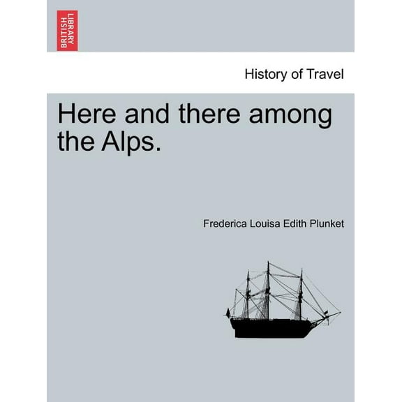 Here and There Among the Alps. (Paperback)