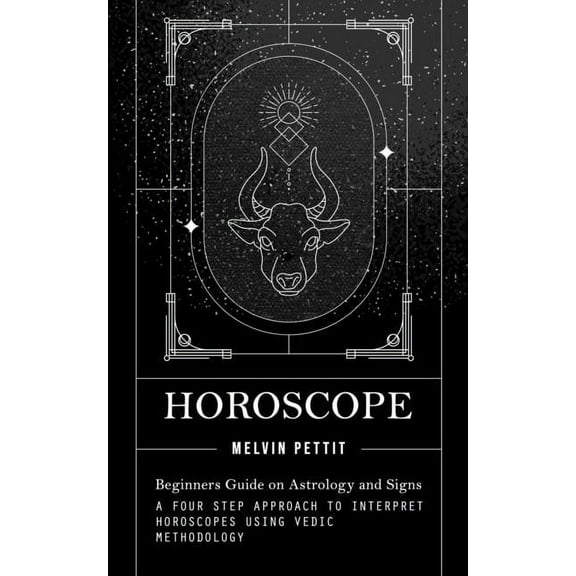Horoscope: Beginners Guide on Astrology and Signs (A Four Step Approach to Interpret Horoscopes Using Vedic Methodology), (Paperback)