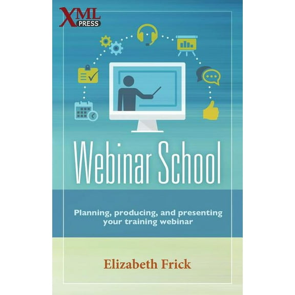 Webinar School: Planning, producing, and presenting your training webinar (Paperback)