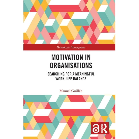 Humanistic Management Motivation in Organisations: Searching for a Meaningful Work-Life Balance, (Paperback)