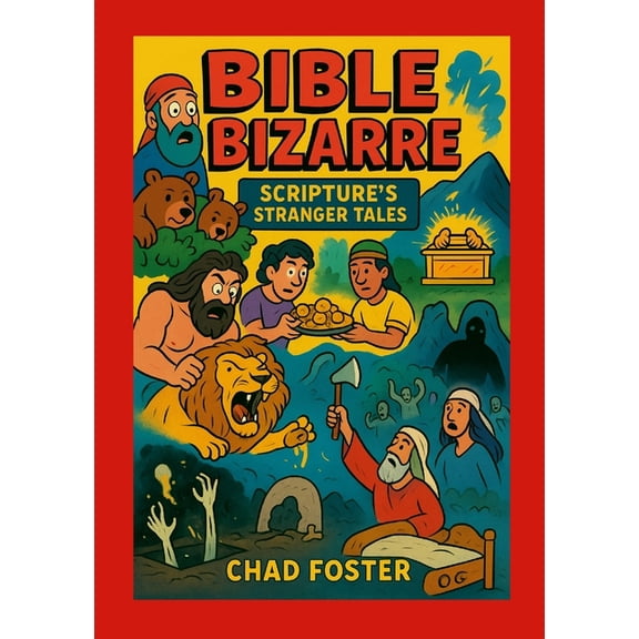 Bible Bizarre: Scripture's Stranger Tales, (Paperback)