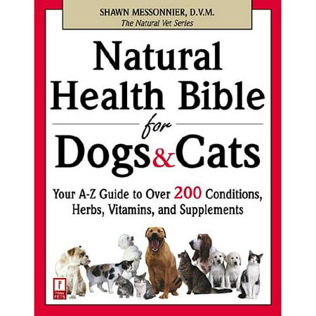 Bible de santé naturels pour chiens et chats: Votre guide AZ à plus de 200 conditions, herbes, vitamines et suppléments