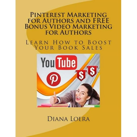 Pinterest Marketing for Authors and Free Bonus Video Marketing for Authors : Learn How to Boost Your Book Sales