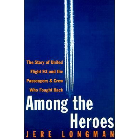 Pre-Owned Among the Heroes: United Flight 93 and the Passengers and Crew Who Fought Back (Hardcover) 0060099089 9780060099084